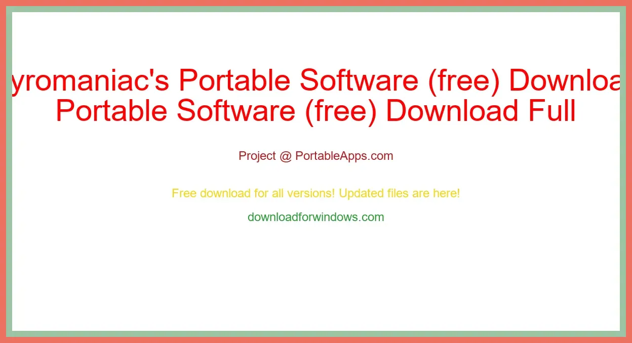 Pyromaniac's Portable Software (free) Download Full | **UPDATE