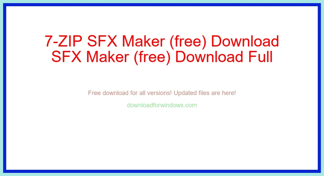 7-ZIP SFX Maker (free) Download Full | **UPDATE