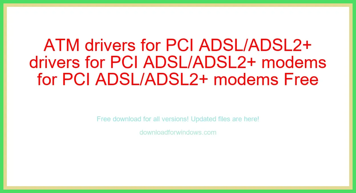 ATM drivers for PCI ADSL/ADSL2+ modems Free Download for Windows & Mac