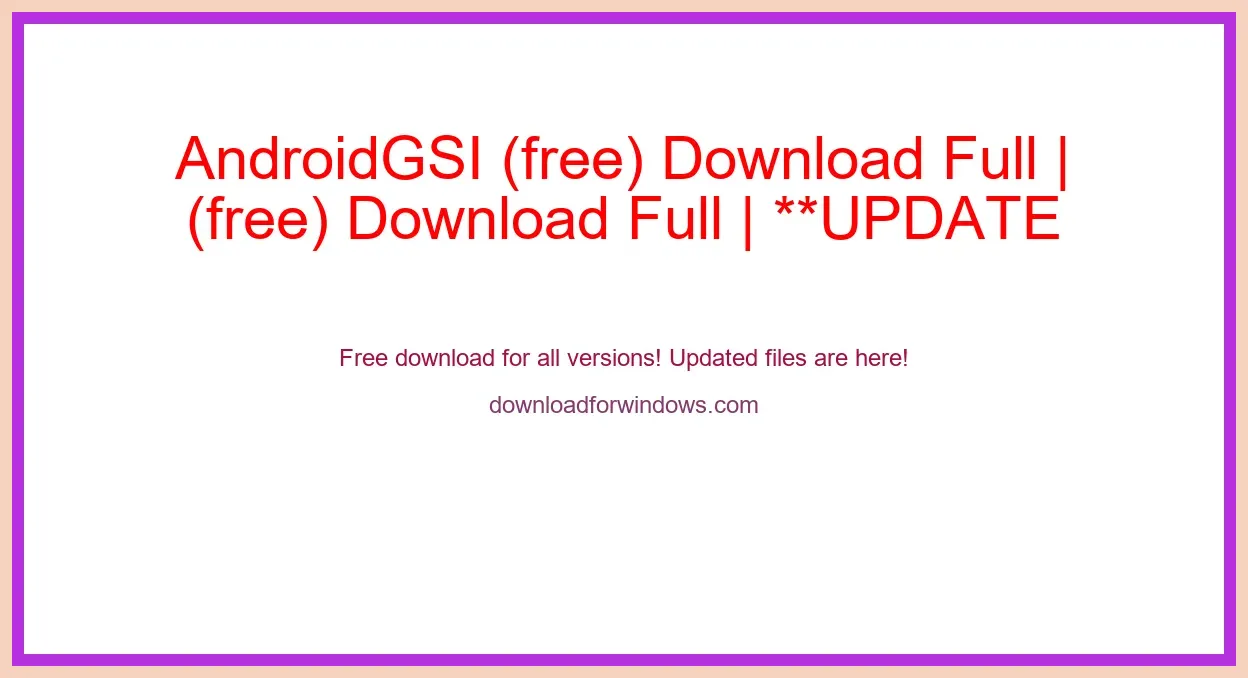 AndroidGSI (free) Download Full | **UPDATE