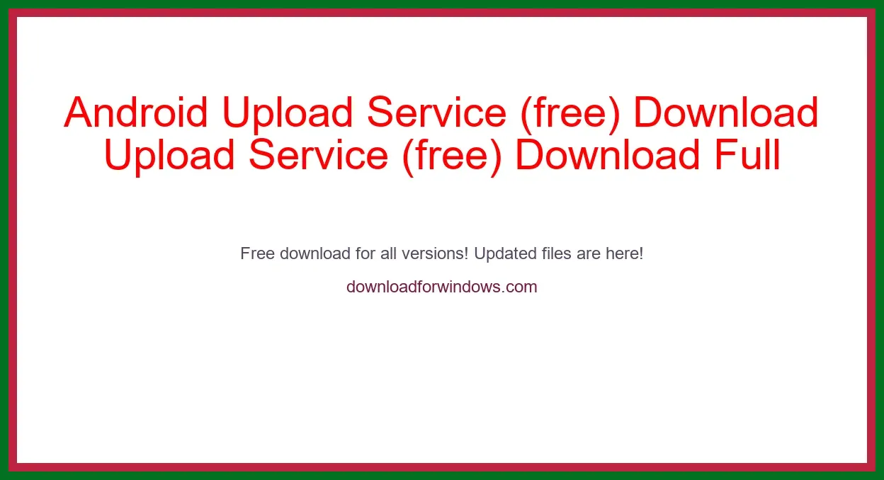 Android Upload Service (free) Download Full | **UPDATE