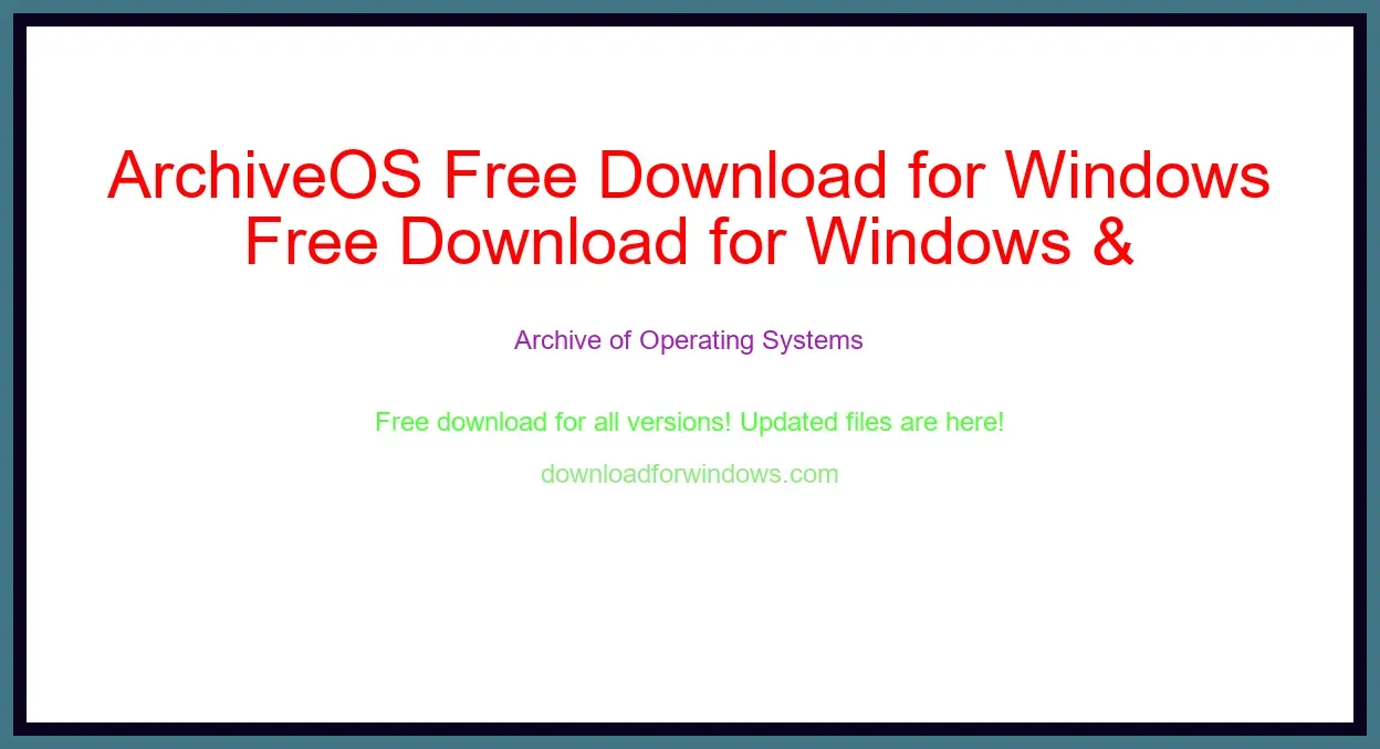 ArchiveOS Free Download for Windows & Mac