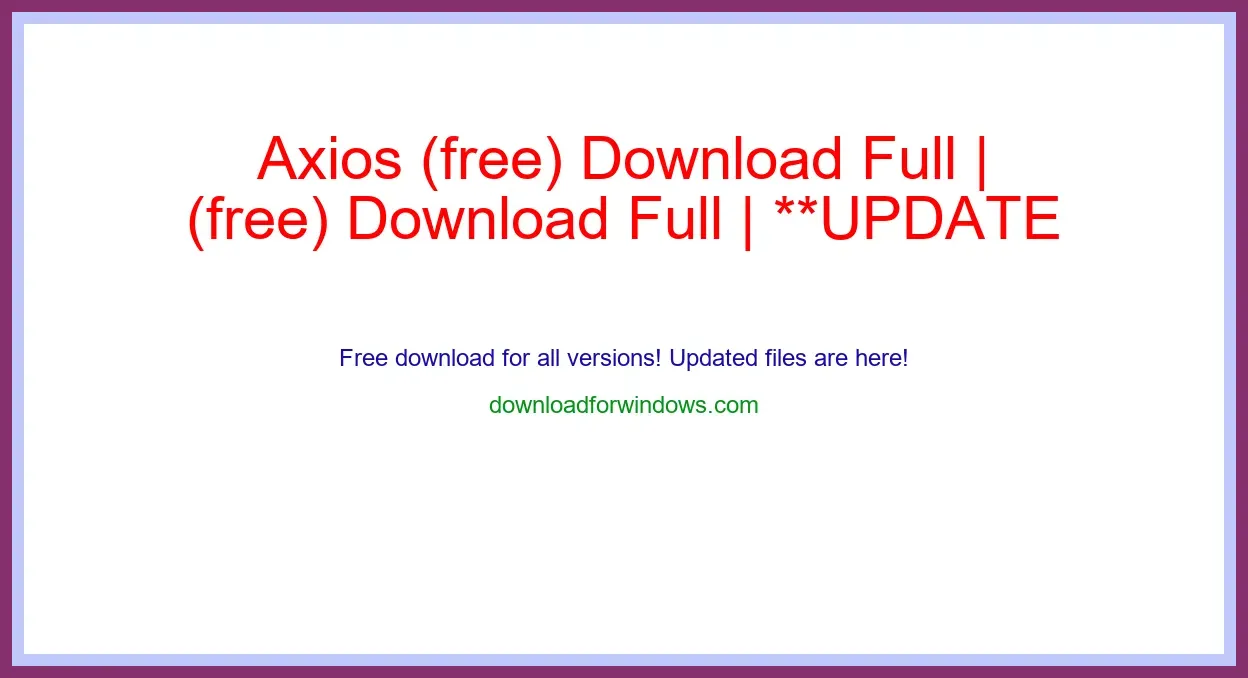 Axios (free) Download Full | **UPDATE