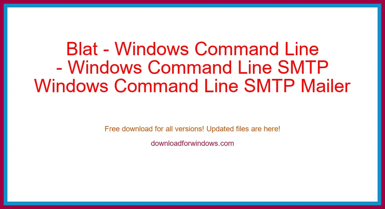 Blat - Windows Command Line SMTP Mailer Free Download for Windows & Mac