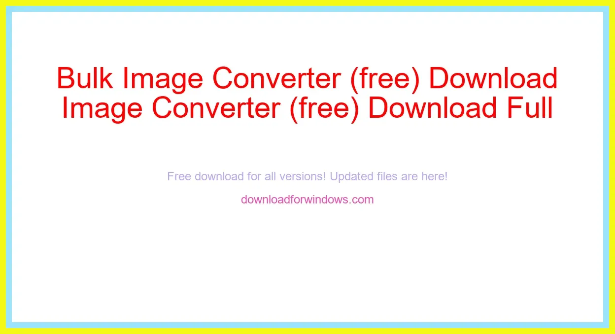 Bulk Image Converter (free) Download Full | **UPDATE