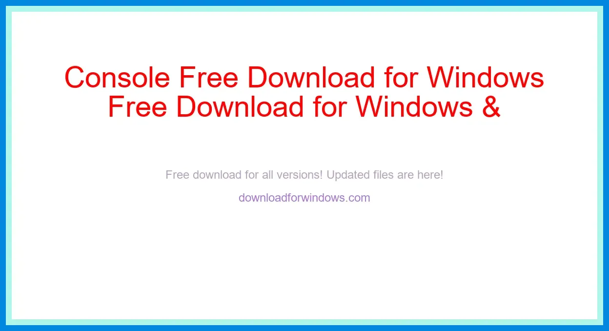 Console Free Download for Windows & Mac