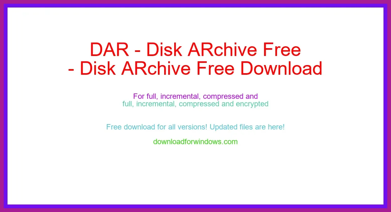 DAR - Disk ARchive Free Download for Windows & Mac