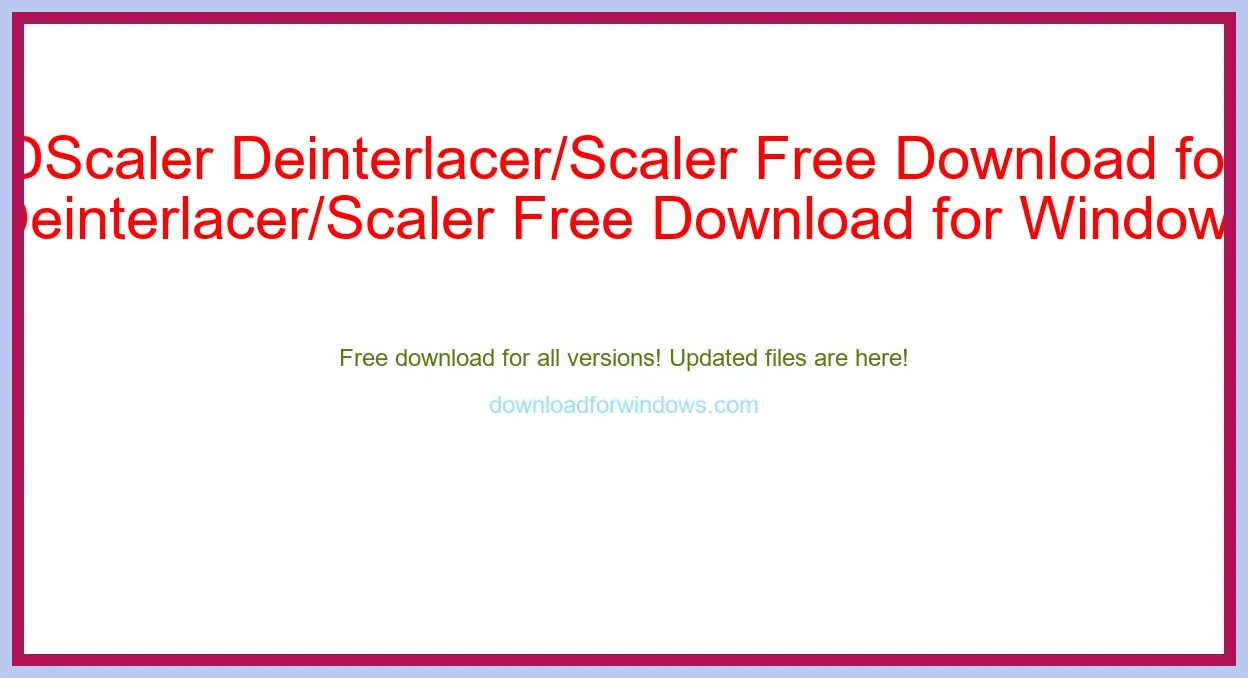 DScaler Deinterlacer/Scaler Free Download for Windows & Mac