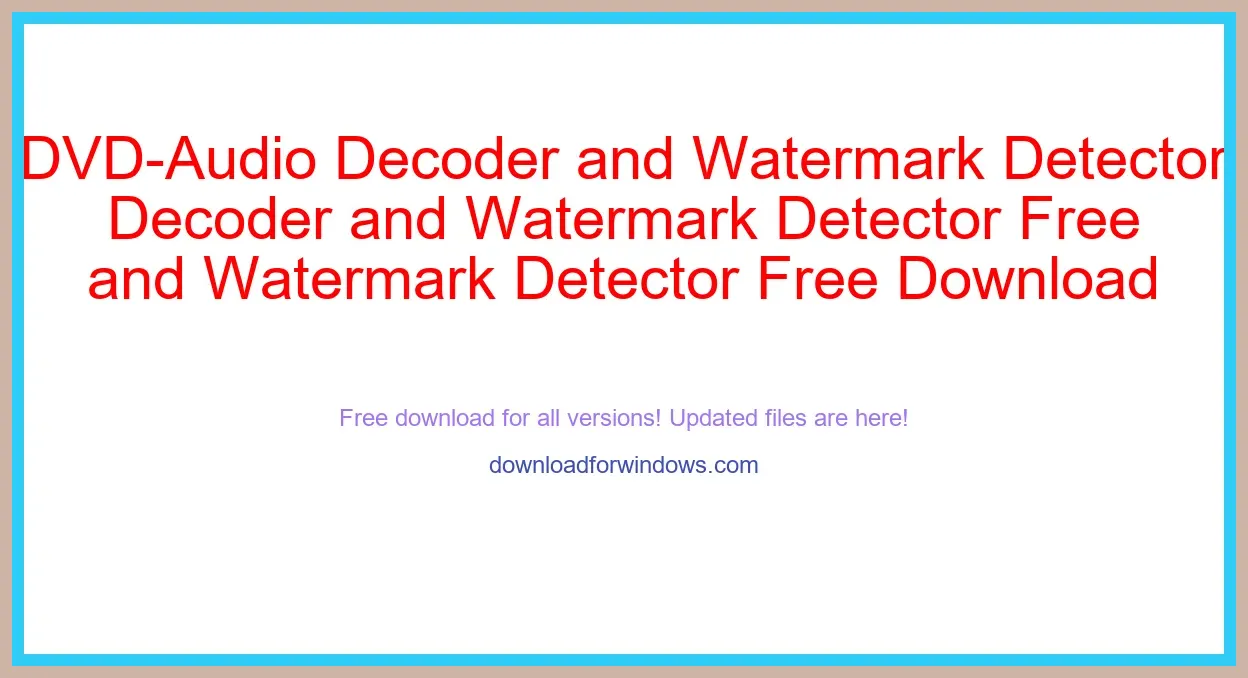 DVD-Audio Decoder and Watermark Detector Free Download for Windows & Mac