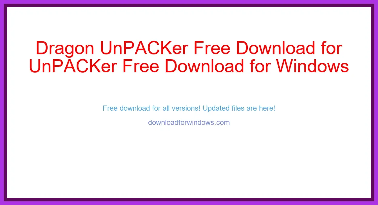 Dragon UnPACKer Free Download for Windows & Mac