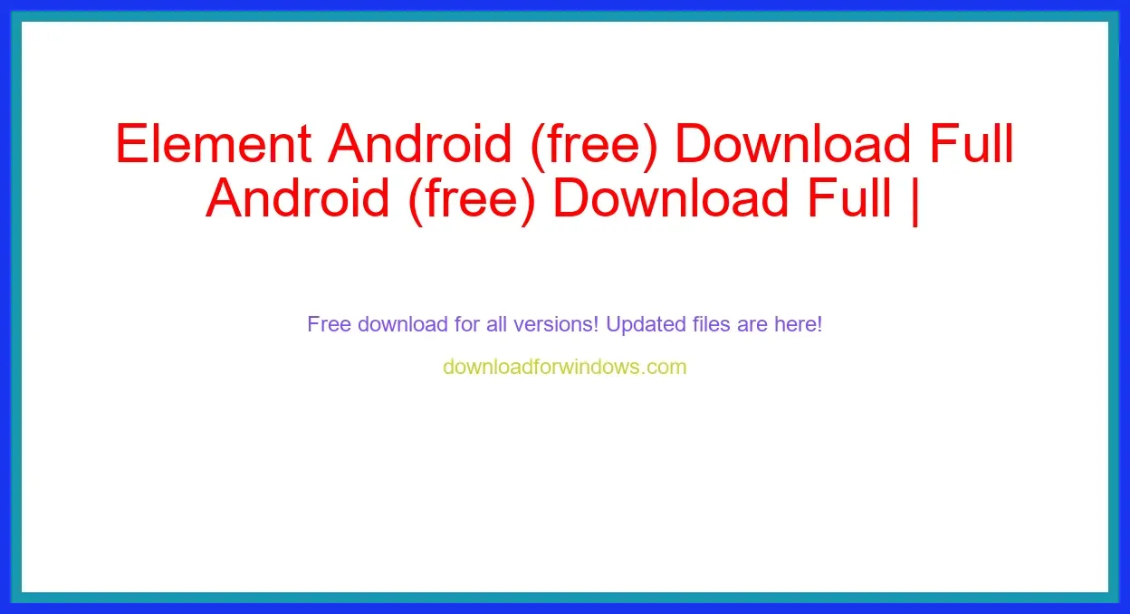 Element Android (free) Download Full | **UPDATE