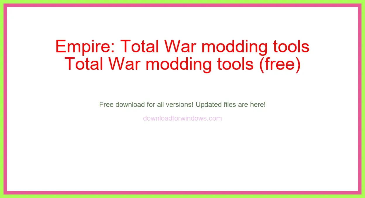 Empire: Total War modding tools (free) Download Full | **UPDATE