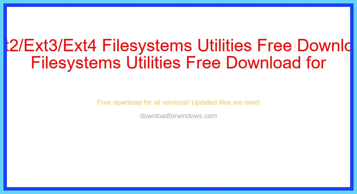 Ext2/Ext3/Ext4 Filesystems Utilities Free Download for Windows & Mac