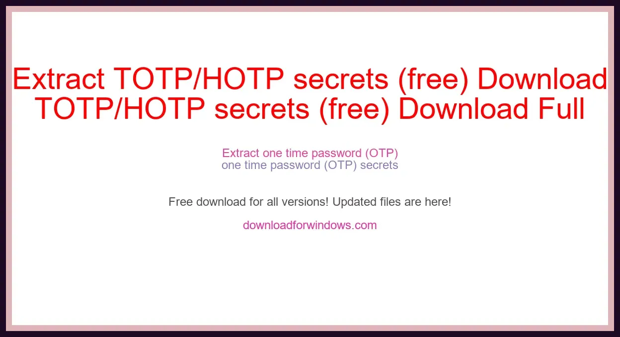 Extract TOTP/HOTP secrets (free) Download Full | **UPDATE