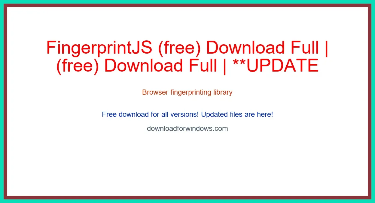 FingerprintJS (free) Download Full | **UPDATE