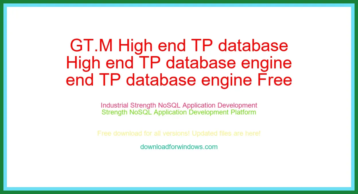 GT.M High end TP database engine Free Download for Windows & Mac