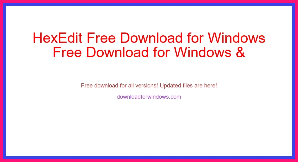 HexEdit Free Download for Windows & Mac