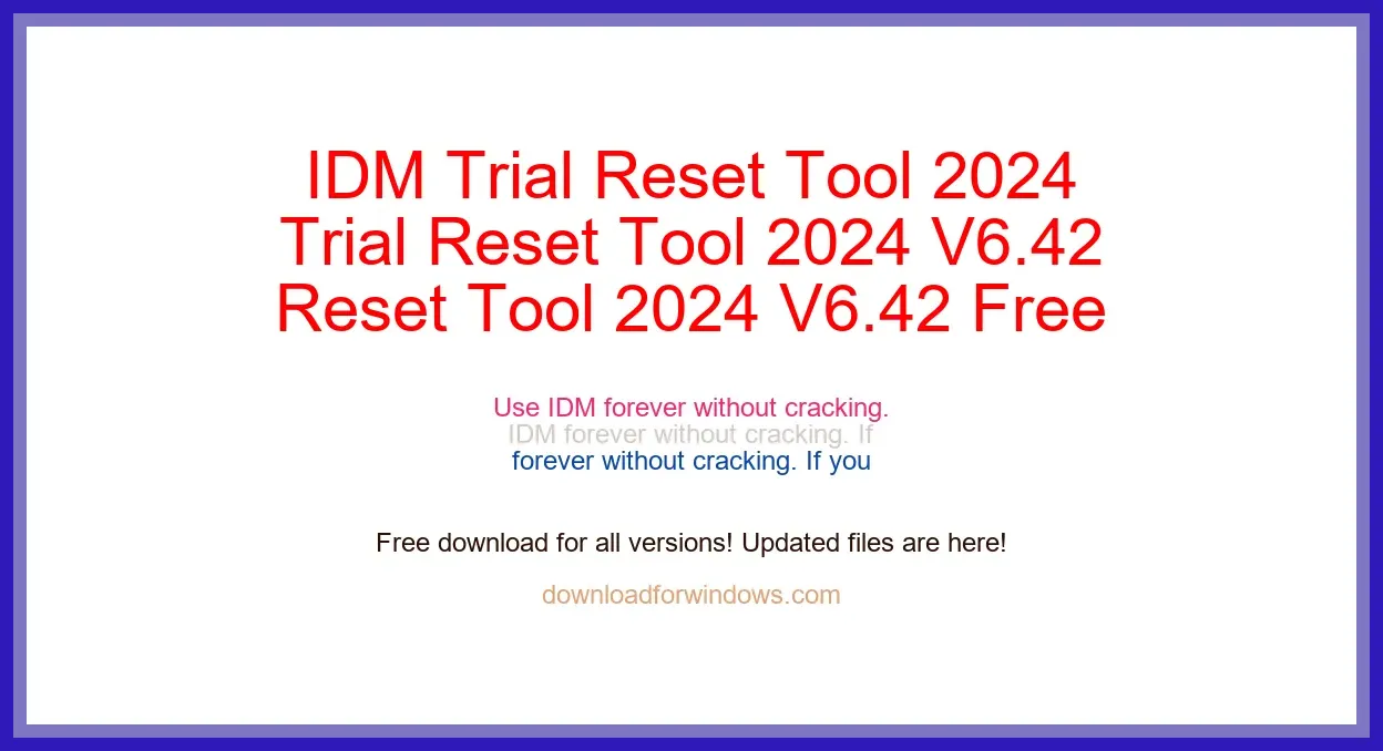 IDM Trial Reset Tool 2024 V6.42 Free Download for Windows & Mac