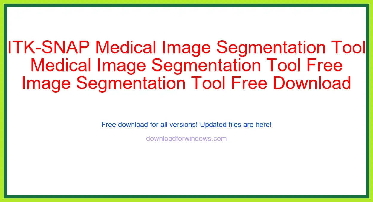 ITK-SNAP Medical Image Segmentation Tool Free Download for Windows & Mac