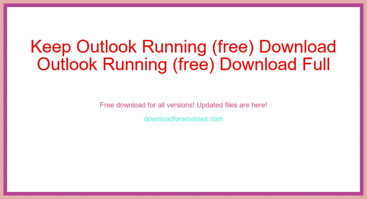 Keep Outlook Running (free) Download Full | **UPDATE