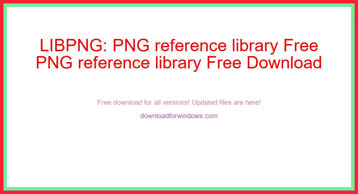 LIBPNG: PNG reference library Free Download for Windows & Mac