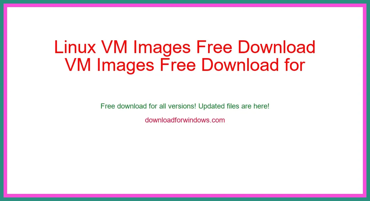 Linux VM Images Free Download for Windows & Mac