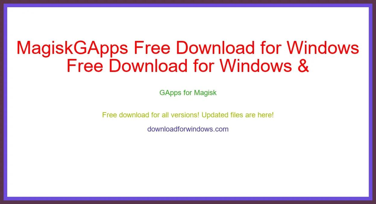 MagiskGApps Free Download for Windows & Mac