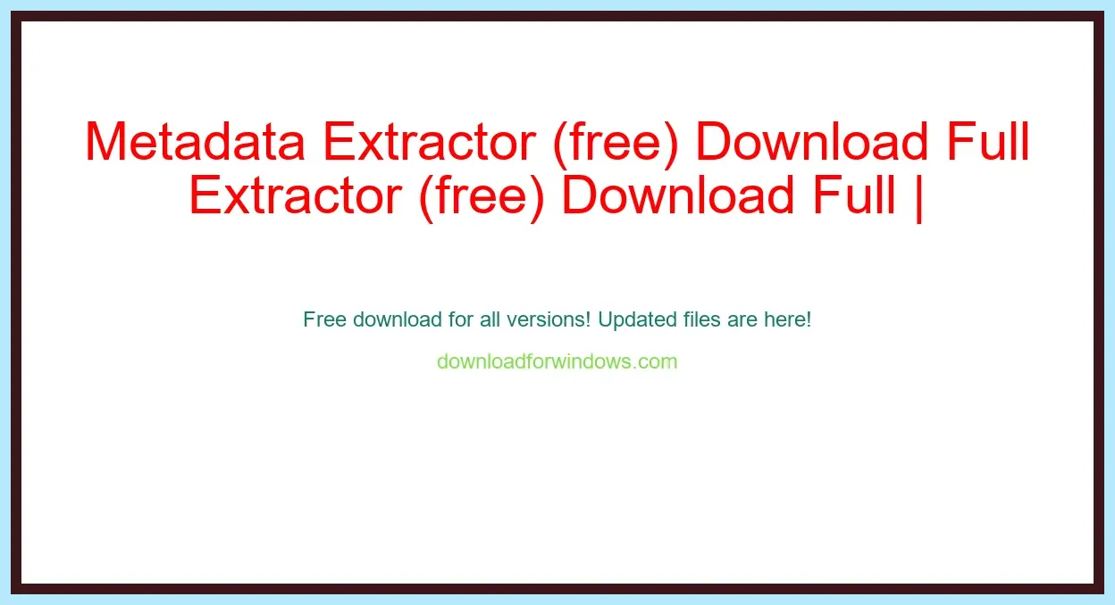 Metadata Extractor (free) Download Full | **UPDATE