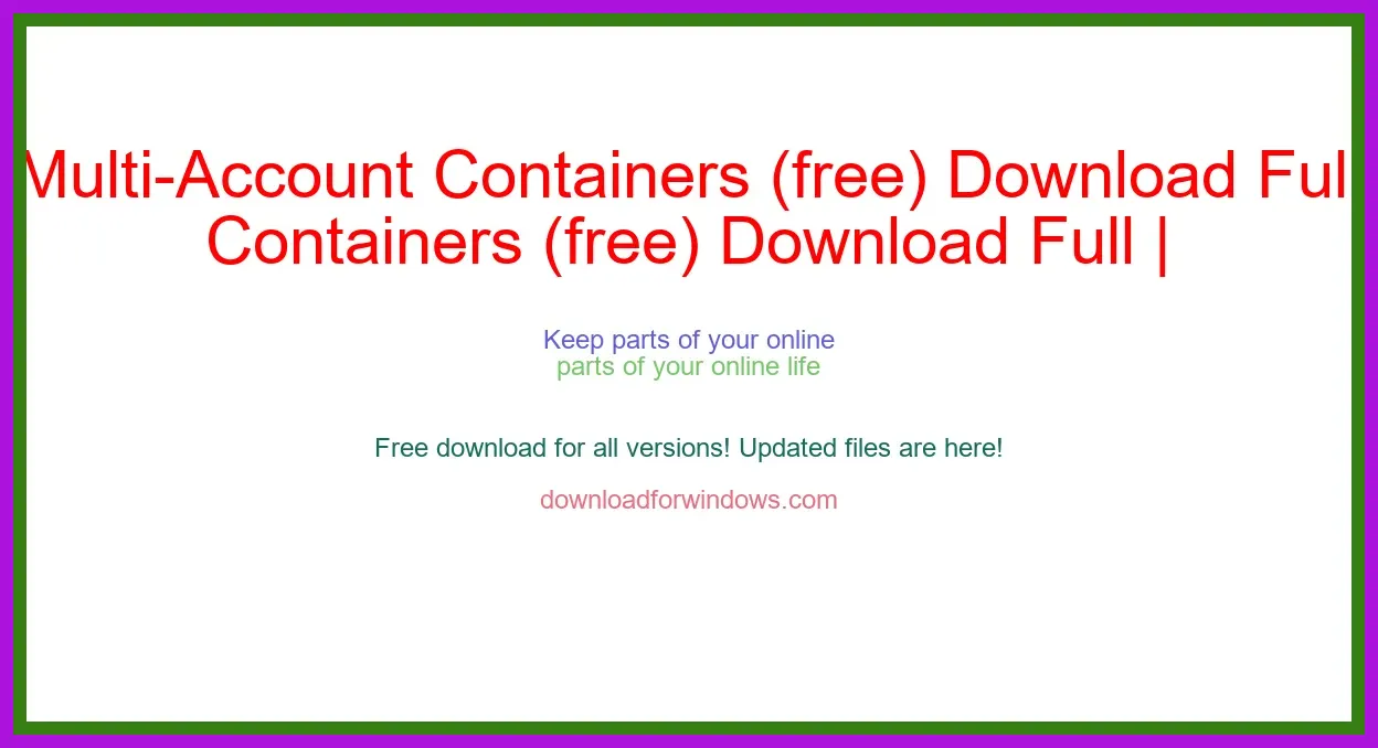 Multi-Account Containers (free) Download Full | **UPDATE