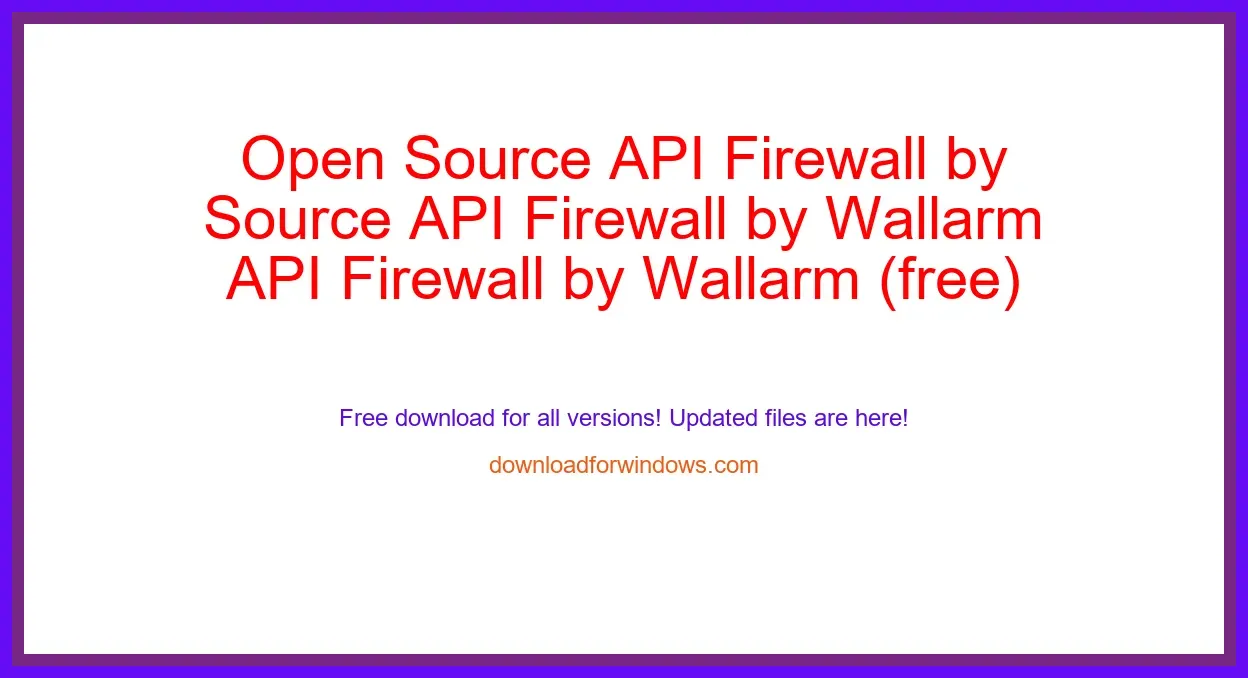 Open Source API Firewall by Wallarm (free) Download Full | **UPDATE
