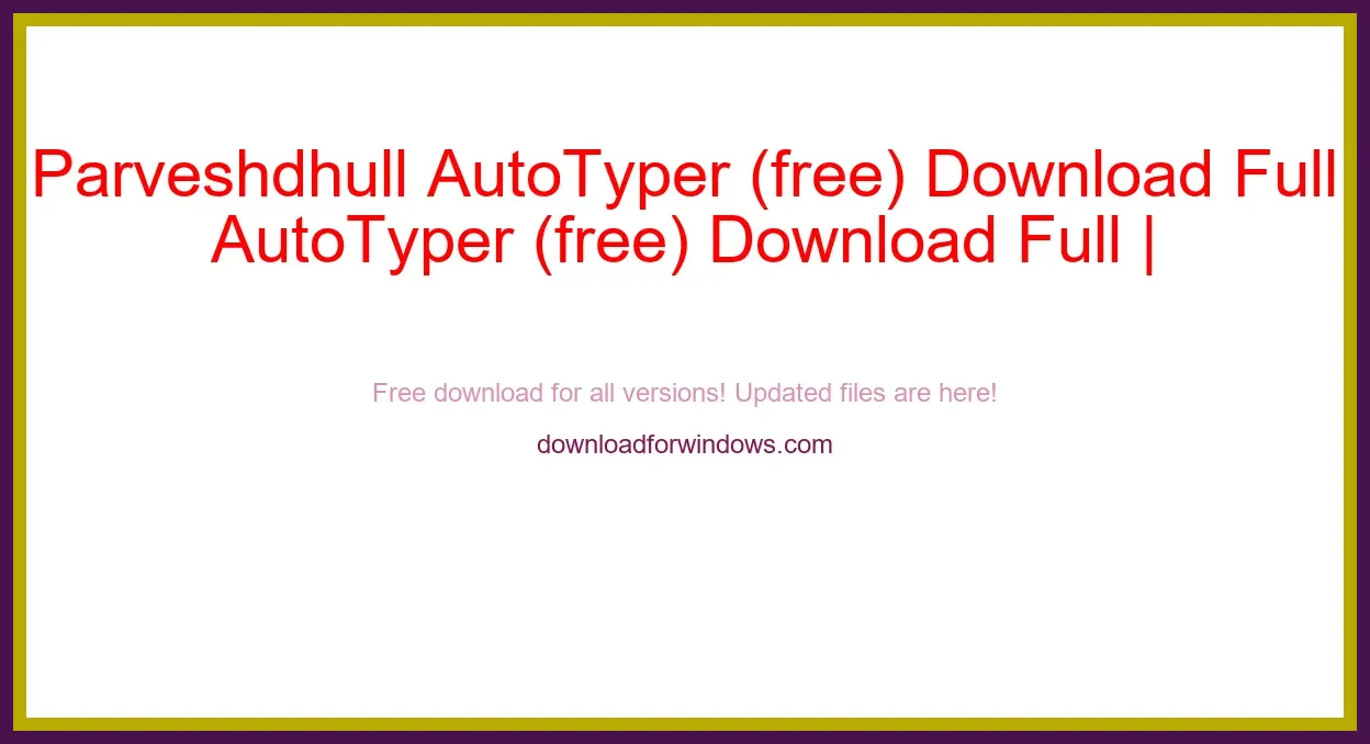 Parveshdhull AutoTyper (free) Download Full | **UPDATE