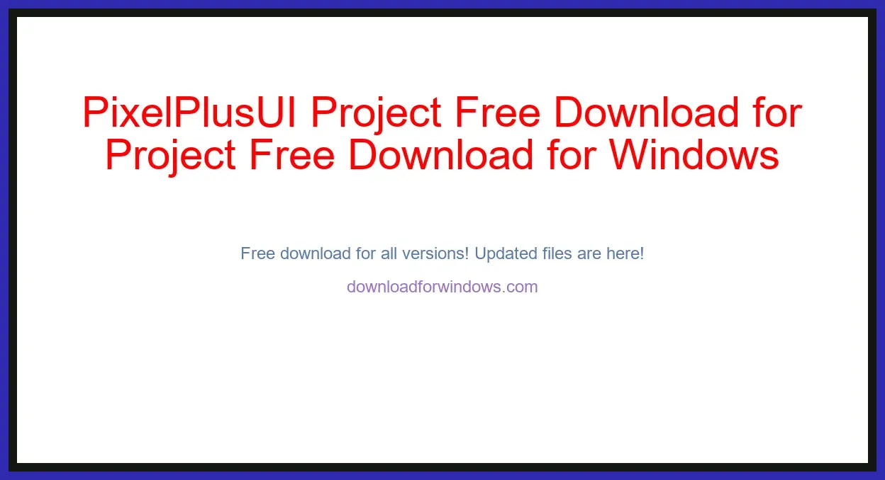 PixelPlusUI Project Free Download for Windows & Mac