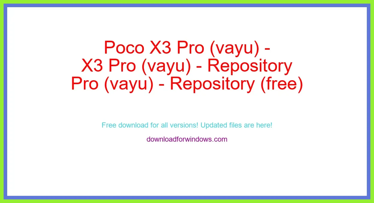 Poco X3 Pro (vayu) - Repository (free) Download Full | **UPDATE