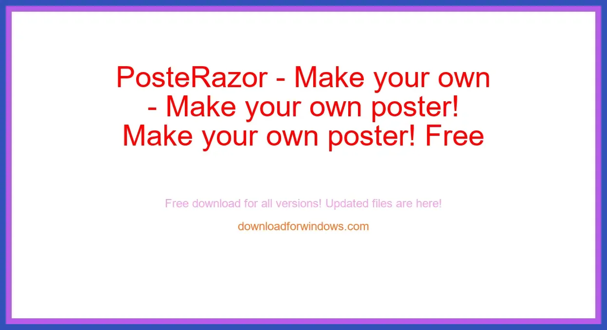 PosteRazor - Make your own poster! Free Download for Windows & Mac