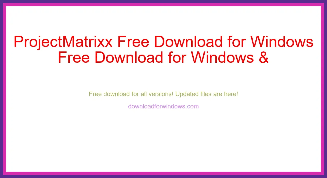 ProjectMatrixx Free Download for Windows & Mac