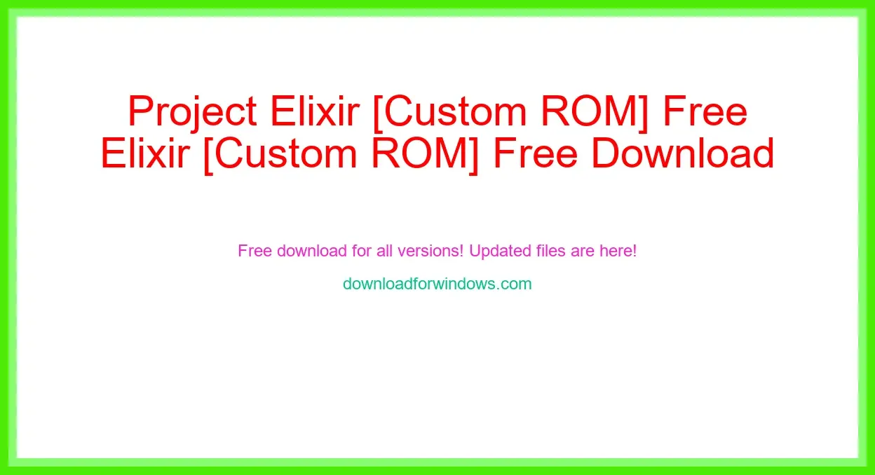 Project Elixir [Custom ROM] Free Download for Windows & Mac