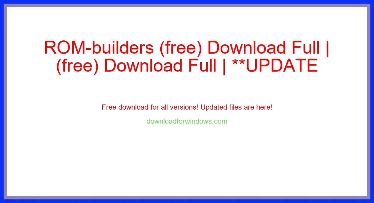 ROM-builders (free) Download Full | **UPDATE