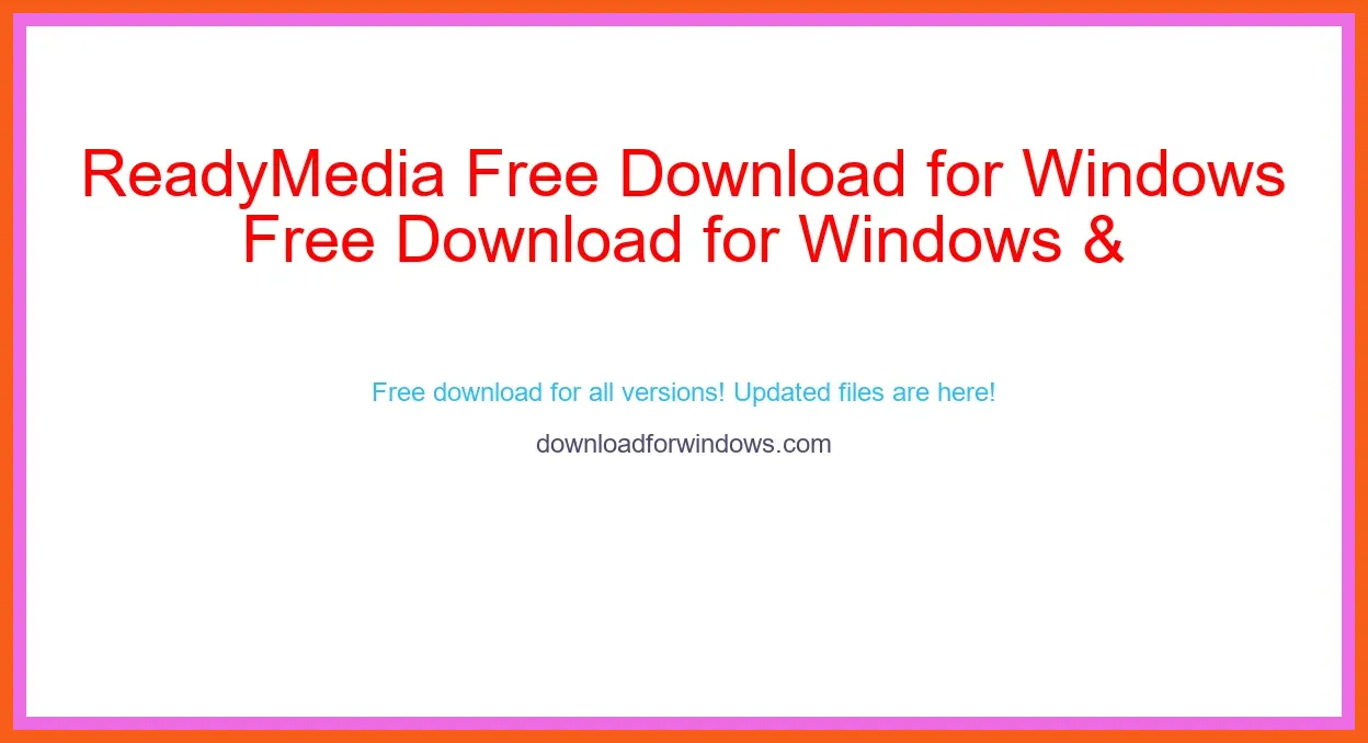 ReadyMedia Free Download for Windows & Mac