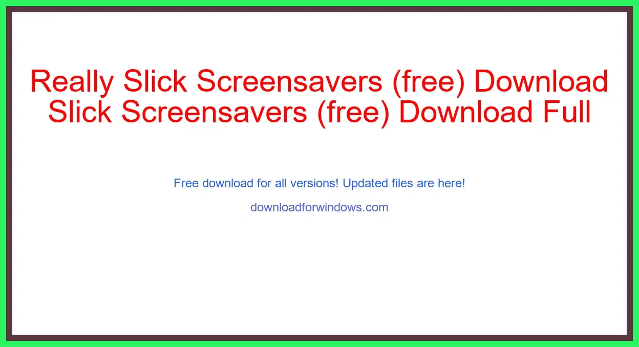 Really Slick Screensavers (free) Download Full | **UPDATE