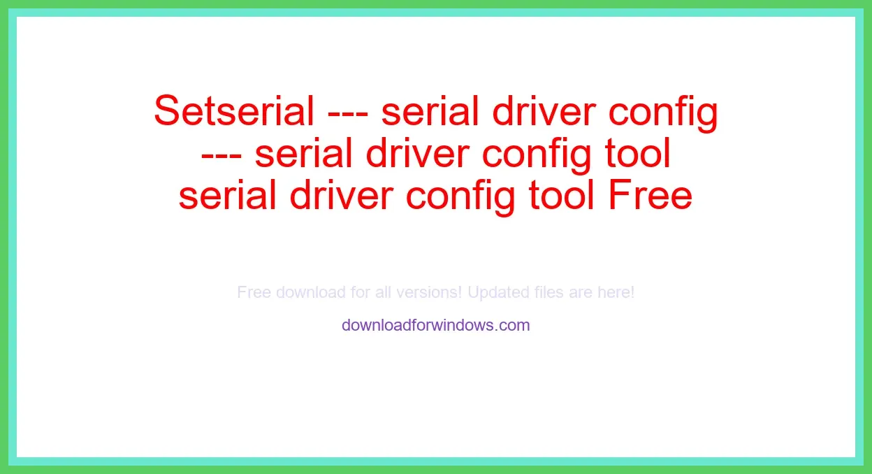 Setserial --- serial driver config tool Free Download for Windows & Mac