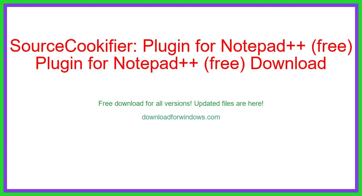 SourceCookifier: Plugin for Notepad++ (free) Download Full | **UPDATE