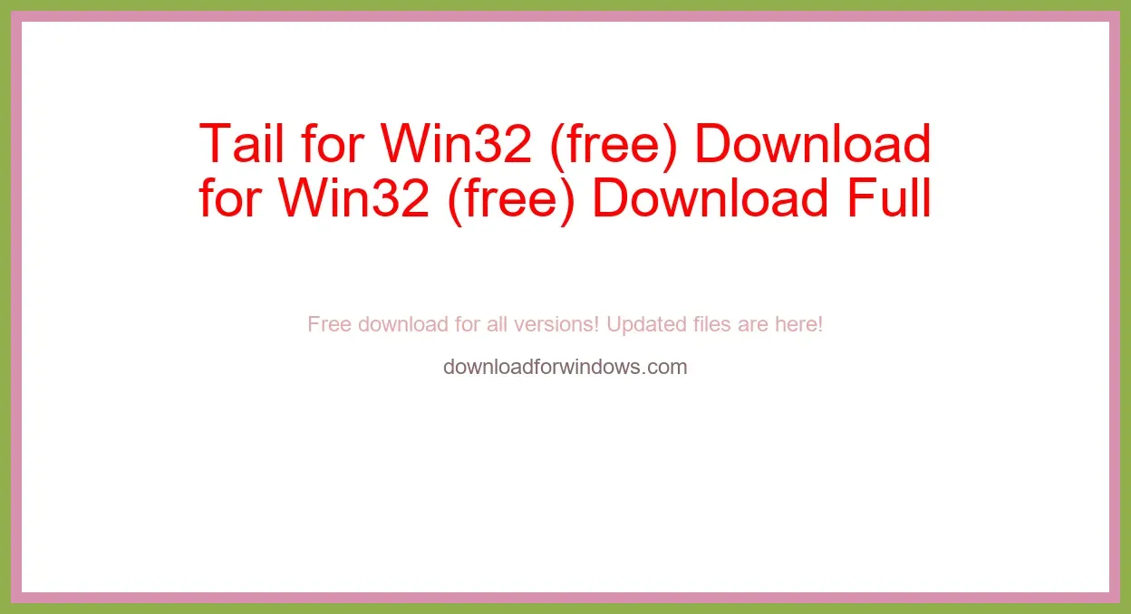 Tail for Win32 (free) Download Full | **UPDATE