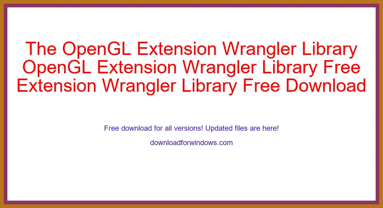 The OpenGL Extension Wrangler Library Free Download for Windows & Mac