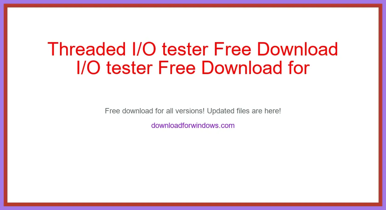 Threaded I/O tester Free Download for Windows & Mac