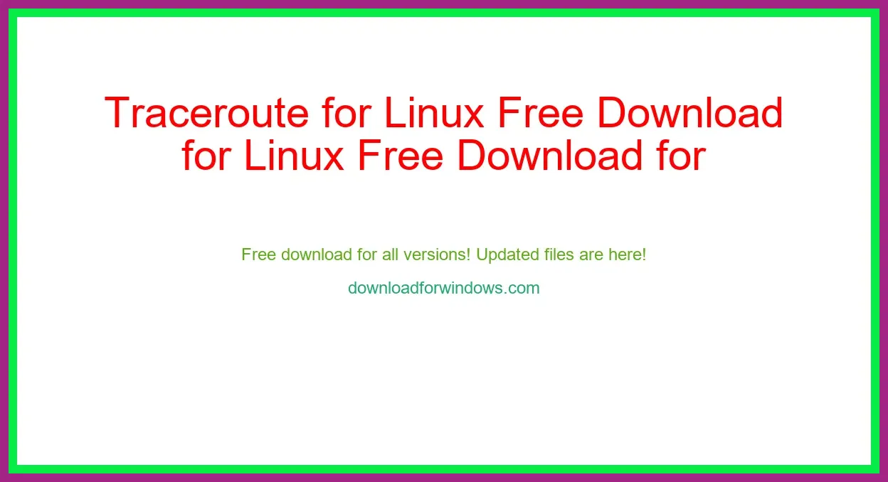 Traceroute for Linux Free Download for Windows & Mac