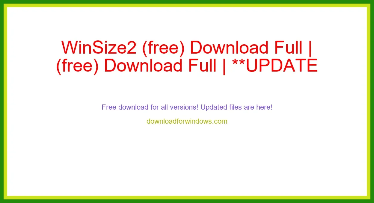 WinSize2 (free) Download Full | **UPDATE