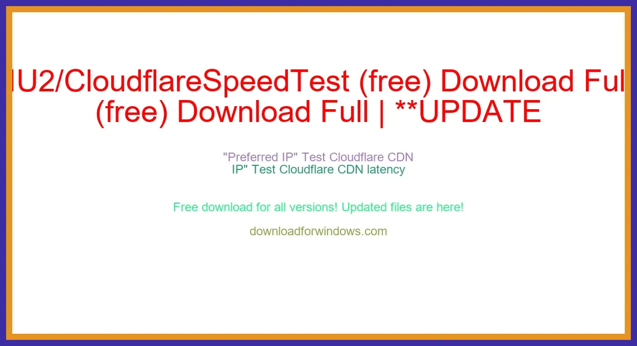 XIU2/CloudflareSpeedTest (free) Download Full | **UPDATE