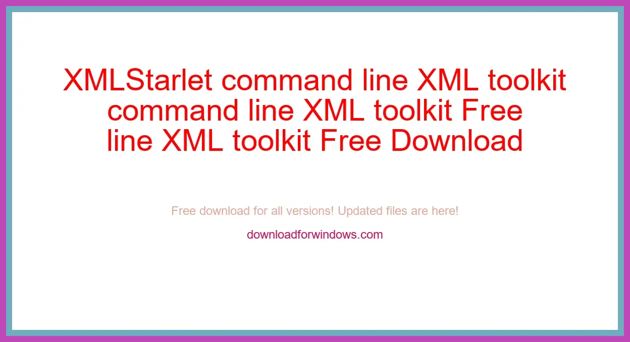 XMLStarlet command line XML toolkit Free Download for Windows & Mac
