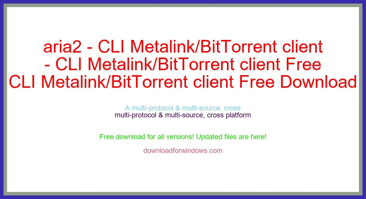 aria2 - CLI Metalink/BitTorrent client Free Download for Windows & Mac