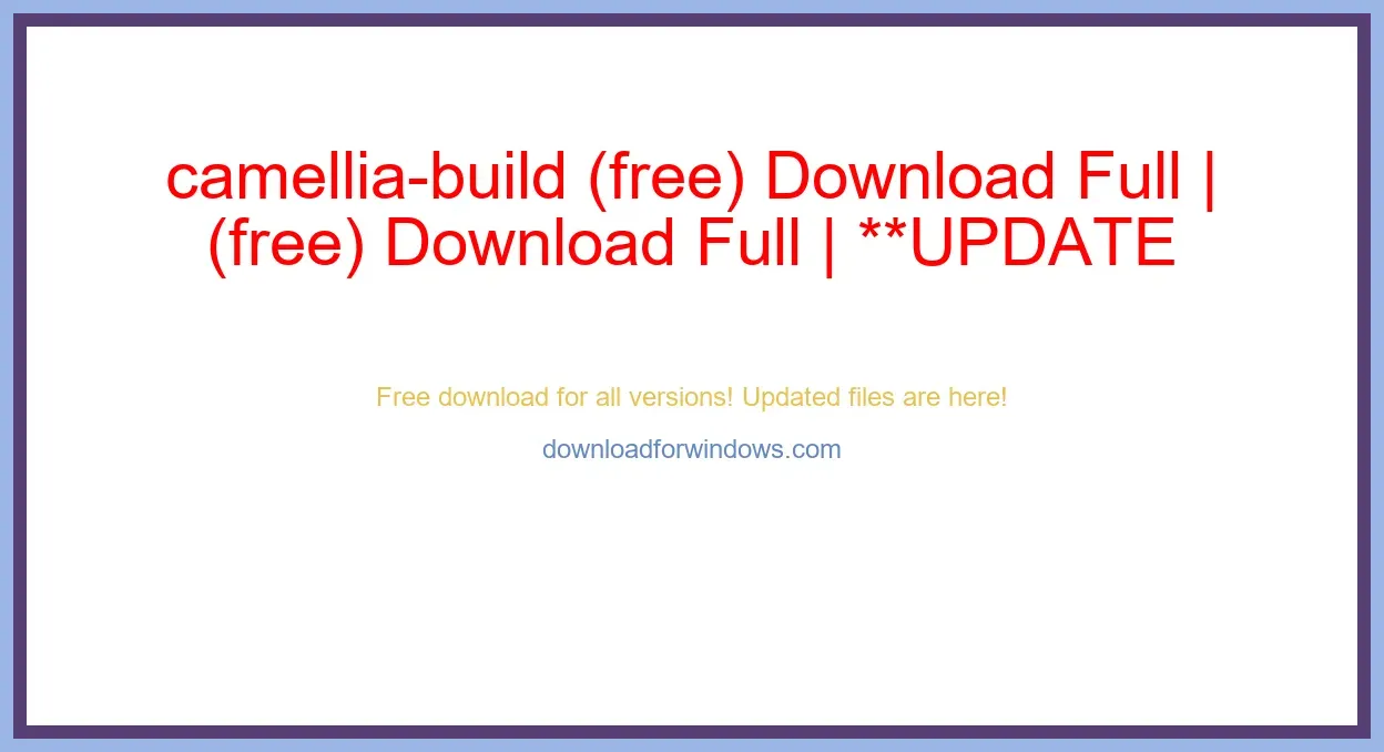 camellia-build (free) Download Full | **UPDATE